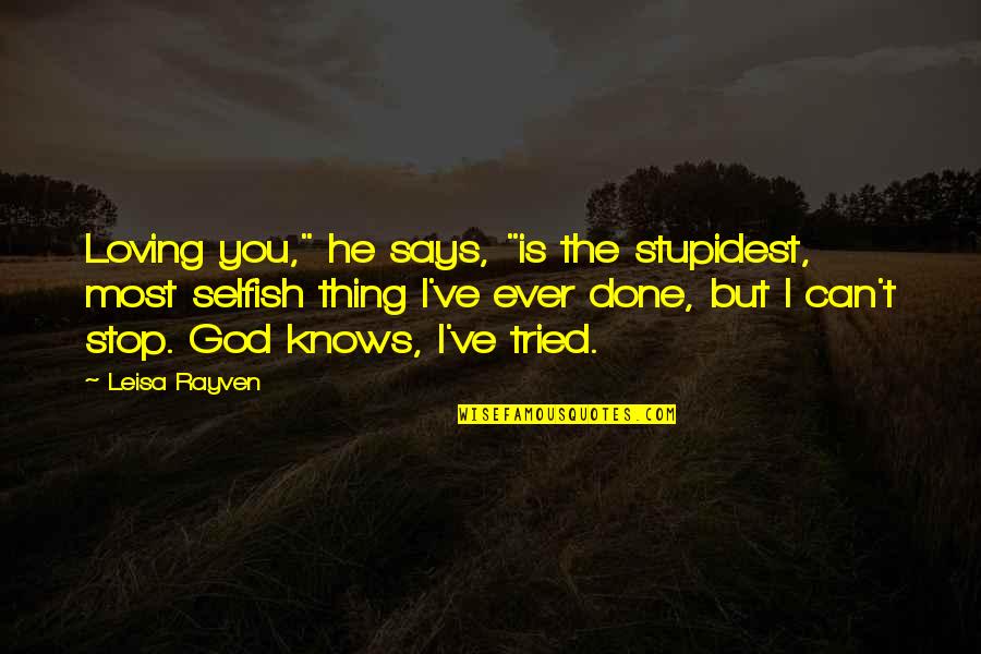 Allgaier Kirchzarten Quotes By Leisa Rayven: Loving you," he says, "is the stupidest, most Allgaier Kirchzarten Quotes By Leisa Rayven: Loving you," he says, "is the stupidest, most