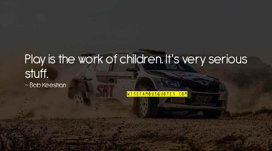 Allgaier Tractor Quotes By Bob Keeshan: Play is the work of children. It's very