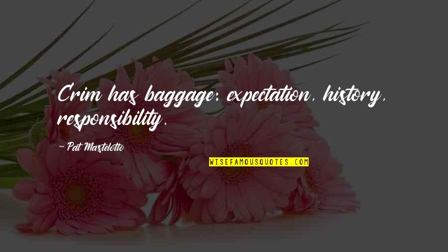 Allgaier Tractor Quotes By Pat Mastelotto: Crim has baggage: expectation, history, responsibility.