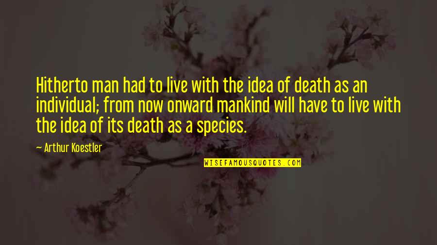 Allgayer Incorporated Quotes By Arthur Koestler: Hitherto man had to live with the idea Allgayer Incorporated Quotes By Arthur Koestler: Hitherto man had to live with the idea