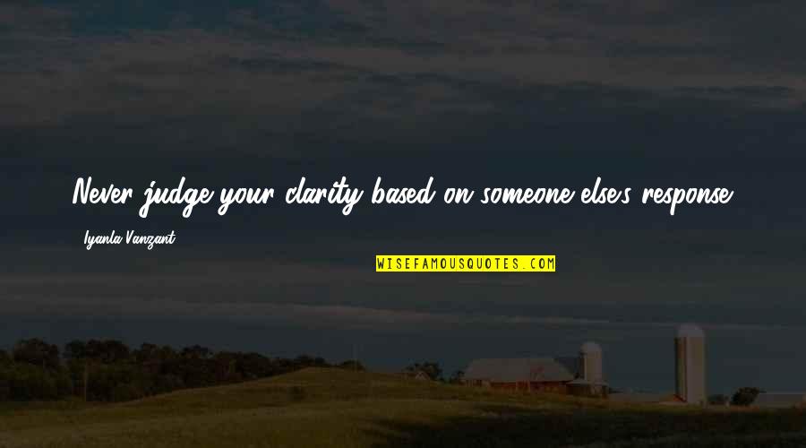 Allgeier Quotes By Iyanla Vanzant: Never judge your clarity based on someone else's Allgeier Quotes By Iyanla Vanzant: Never judge your clarity based on someone else's