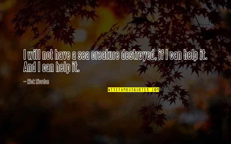 Allgemeines Gleichbehandlungsgesetz Quotes By Rick Riordan: I will not have a sea creature destroyed,
