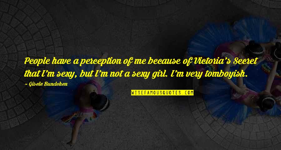 Allgemeines Krankenhaus Quotes By Gisele Bundchen: People have a perception of me because of Allgemeines Krankenhaus Quotes By Gisele Bundchen: People have a perception of me because of