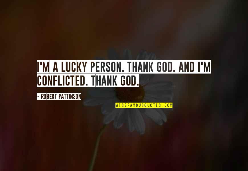 Allgemeines Krankenhaus Quotes By Robert Pattinson: I'm a lucky person. Thank God. And I'm Allgemeines Krankenhaus Quotes By Robert Pattinson: I'm a lucky person. Thank God. And I'm