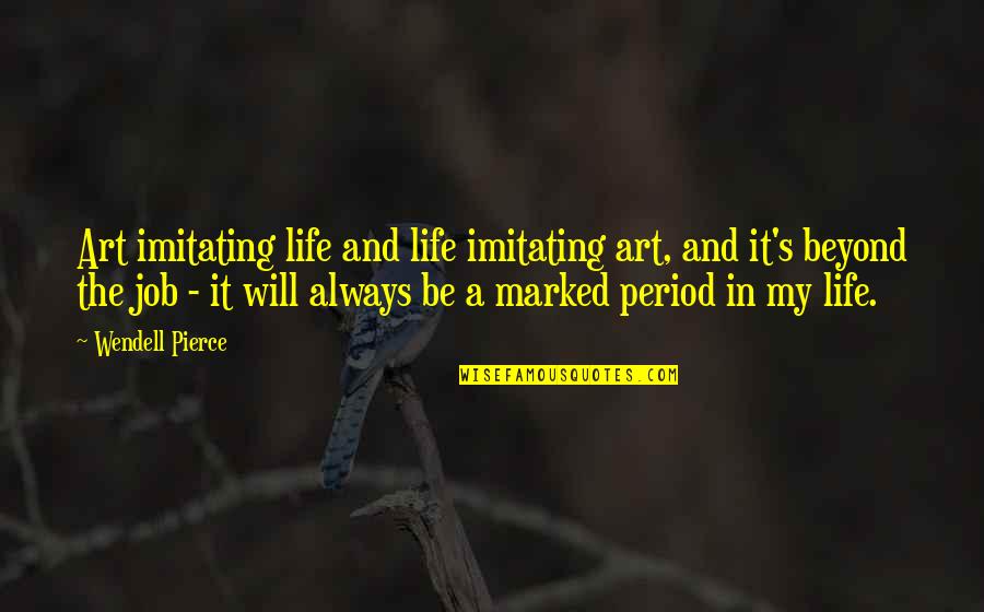 Allgrove St Quotes By Wendell Pierce: Art imitating life and life imitating art, and Allgrove St Quotes By Wendell Pierce: Art imitating life and life imitating art, and