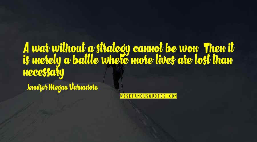 Allgroves Syndrome Quotes By Jennifer Megan Varnadore: A war without a strategy cannot be won. Allgroves Syndrome Quotes By Jennifer Megan Varnadore: A war without a strategy cannot be won.
