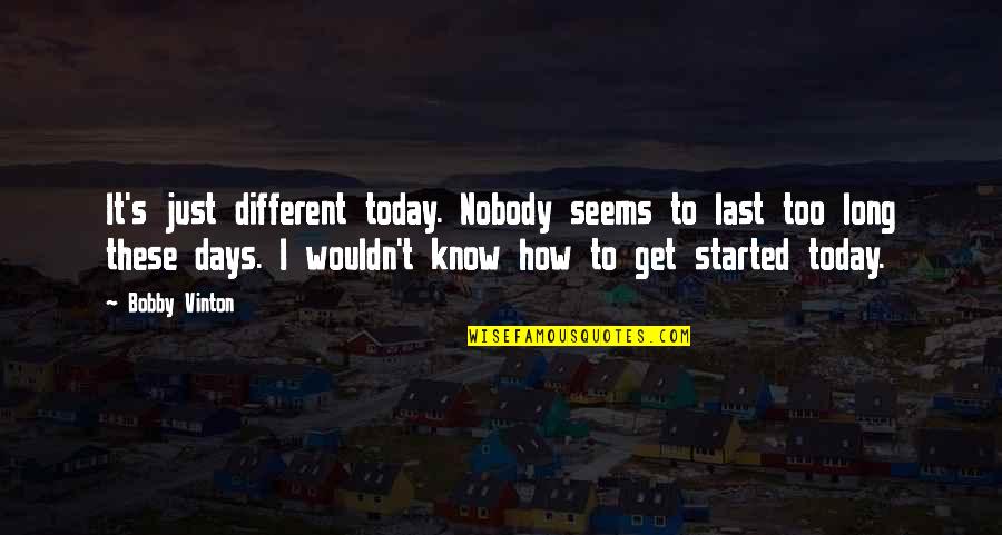 Allgrowth Quotes By Bobby Vinton: It's just different today. Nobody seems to last Allgrowth Quotes By Bobby Vinton: It's just different today. Nobody seems to last