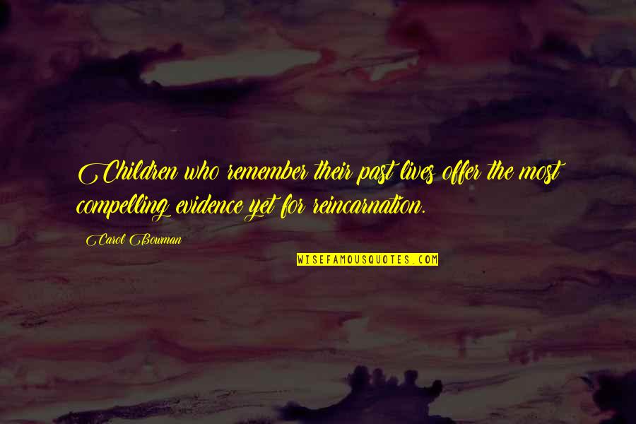 Allgrowth Quotes By Carol Bowman: Children who remember their past lives offer the Allgrowth Quotes By Carol Bowman: Children who remember their past lives offer the