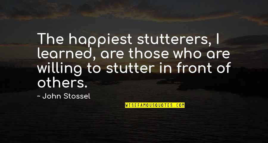 Allgrowth Quotes By John Stossel: The happiest stutterers, I learned, are those who Allgrowth Quotes By John Stossel: The happiest stutterers, I learned, are those who