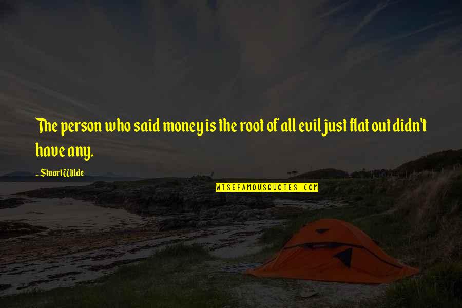 Allhist Quotes By Stuart Wilde: The person who said money is the root