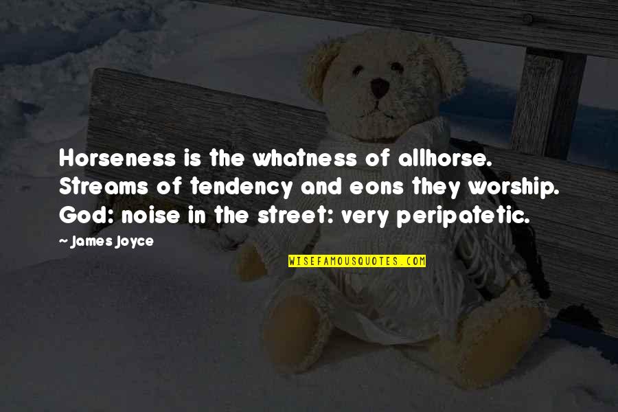 Allhorse Quotes By James Joyce: Horseness is the whatness of allhorse. Streams of