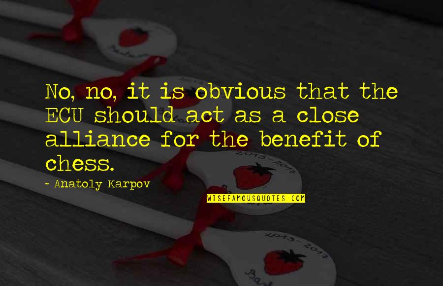 Alliance Quotes By Anatoly Karpov: No, no, it is obvious that the ECU Alliance Quotes By Anatoly Karpov: No, no, it is obvious that the ECU