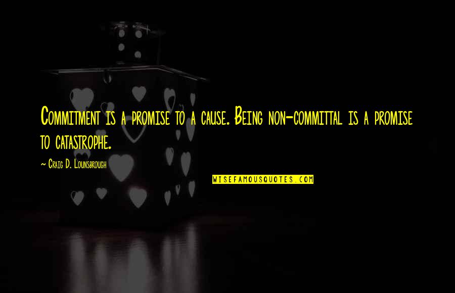 Alliance Quotes By Craig D. Lounsbrough: Commitment is a promise to a cause. Being Alliance Quotes By Craig D. Lounsbrough: Commitment is a promise to a cause. Being
