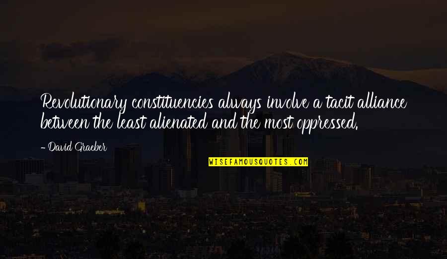 Alliance Quotes By David Graeber: Revolutionary constituencies always involve a tacit alliance between Alliance Quotes By David Graeber: Revolutionary constituencies always involve a tacit alliance between