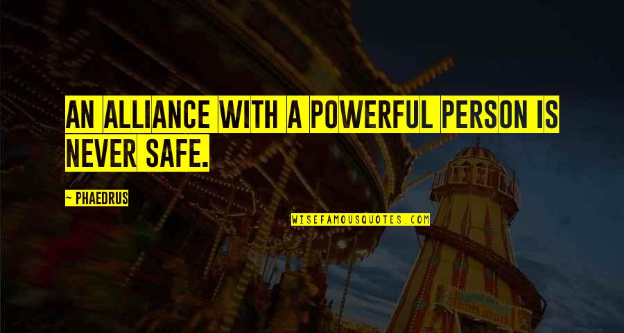 Alliance Quotes By Phaedrus: An alliance with a powerful person is never
