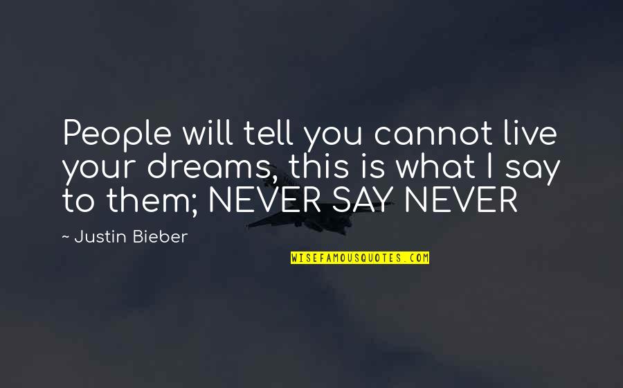 Allianz Ctp Quotes By Justin Bieber: People will tell you cannot live your dreams,