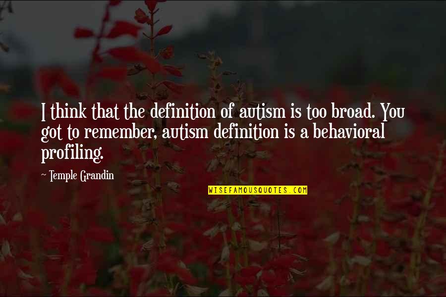 Allie Beckstrom Quotes By Temple Grandin: I think that the definition of autism is Allie Beckstrom Quotes By Temple Grandin: I think that the definition of autism is