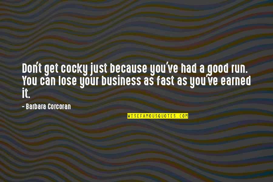 Allie Everhart Quotes By Barbara Corcoran: Don't get cocky just because you've had a