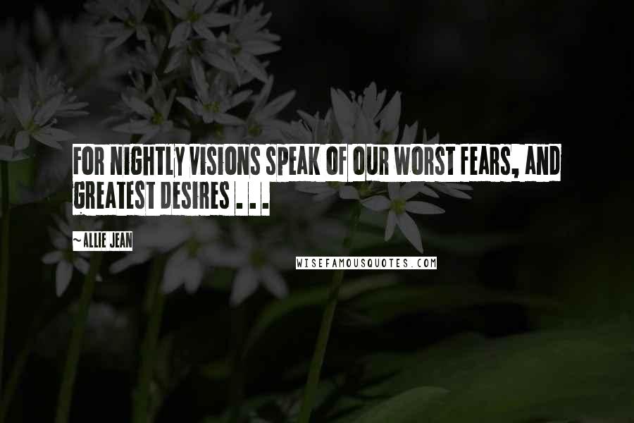 Allie Jean quotes: For nightly visions speak of our worst fears, and greatest desires . . .