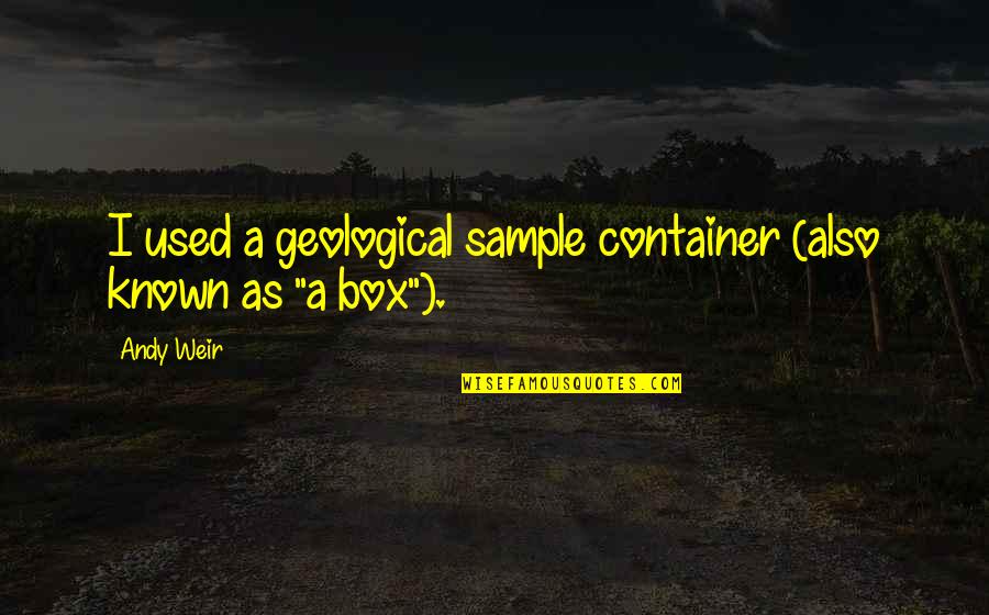 Allied Atheist Alliance Quotes By Andy Weir: I used a geological sample container (also known