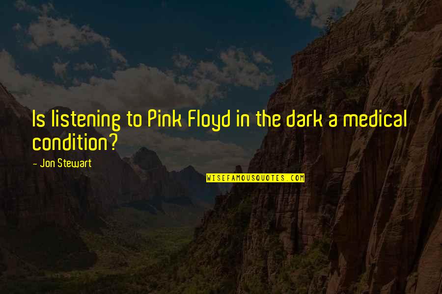 Allied Home Insurance Quote Quotes By Jon Stewart: Is listening to Pink Floyd in the dark