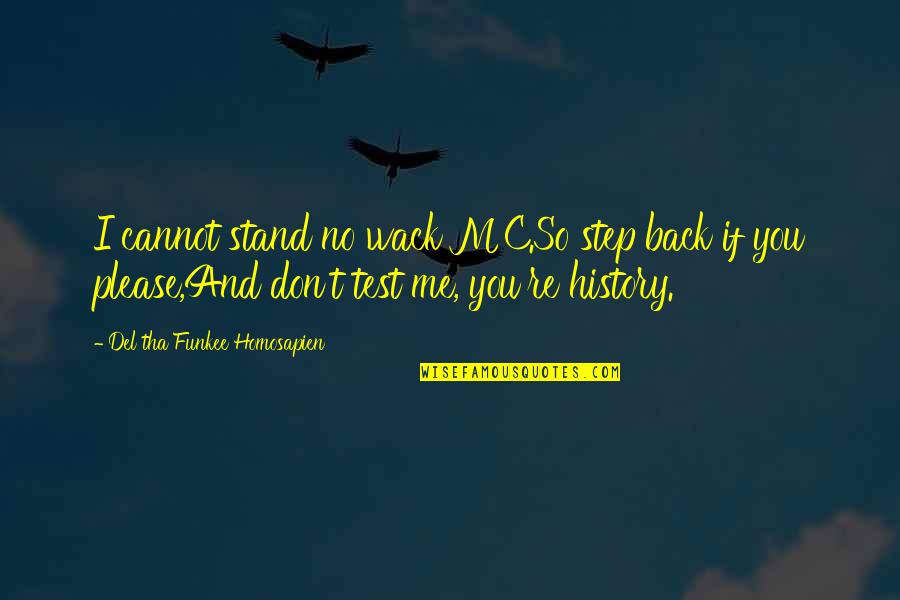 Allied Moving Quotes By Del Tha Funkee Homosapien: I cannot stand no wack MC.So step back Allied Moving Quotes By Del Tha Funkee Homosapien: I cannot stand no wack MC.So step back