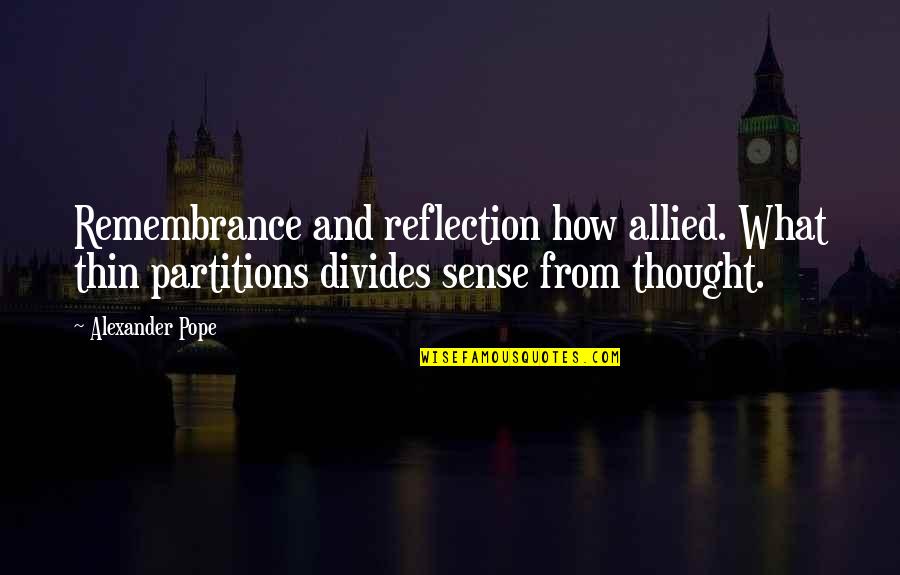 Allied Quotes By Alexander Pope: Remembrance and reflection how allied. What thin partitions