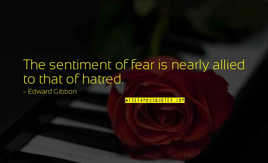 Allied Quotes By Edward Gibbon: The sentiment of fear is nearly allied to