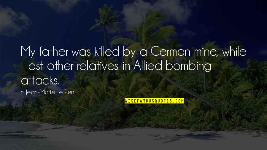 Allied Quotes By Jean-Marie Le Pen: My father was killed by a German mine,