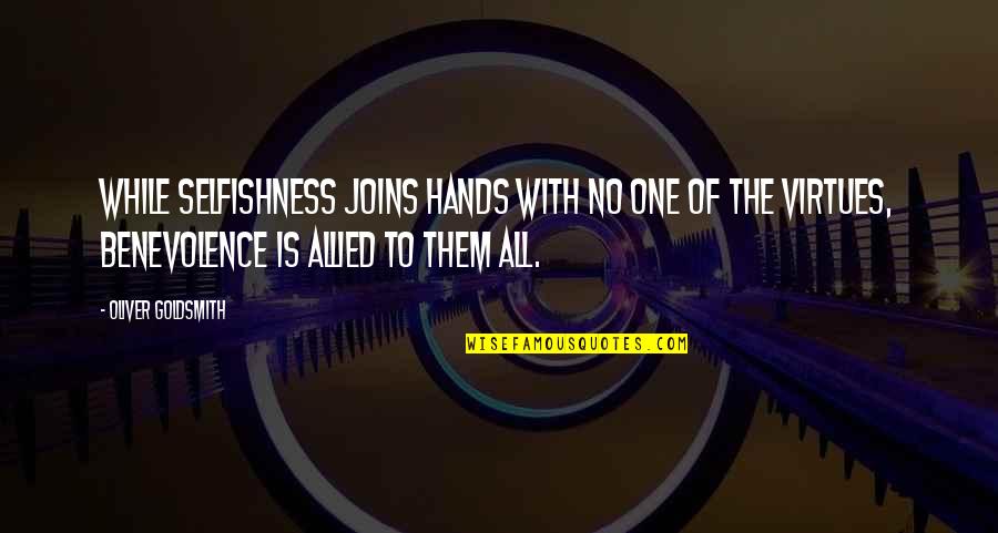 Allied Quotes By Oliver Goldsmith: While selfishness joins hands with no one of