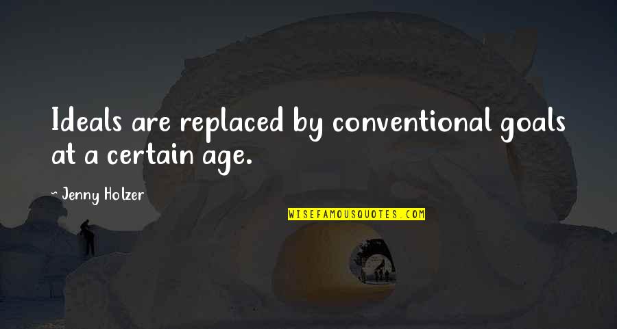 Allielice Quotes By Jenny Holzer: Ideals are replaced by conventional goals at a Allielice Quotes By Jenny Holzer: Ideals are replaced by conventional goals at a