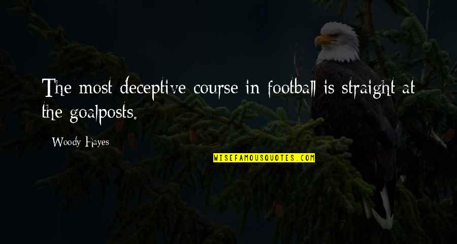 Allielice Quotes By Woody Hayes: The most deceptive course in football is straight
