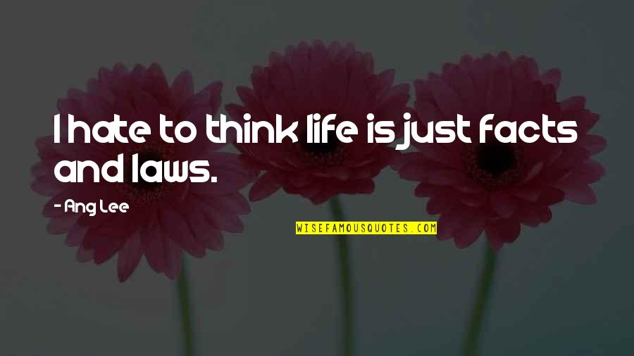 Allier River Quotes By Ang Lee: I hate to think life is just facts