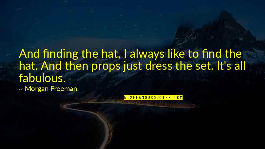 Allier River Quotes By Morgan Freeman: And finding the hat, I always like to