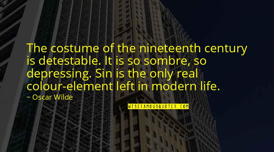 Allier River Quotes By Oscar Wilde: The costume of the nineteenth century is detestable.