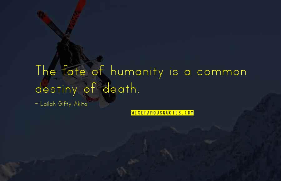 Allies Baseball Mitt Quotes By Lailah Gifty Akita: The fate of humanity is a common destiny