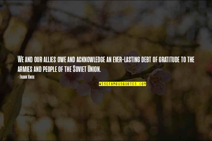Allies In War Quotes By Frank Knox: We and our allies owe and acknowledge an Allies In War Quotes By Frank Knox: We and our allies owe and acknowledge an