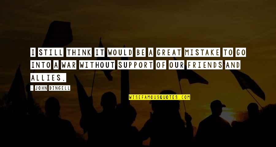 Allies In War Quotes By John Dingell: I still think it would be a great Allies In War Quotes By John Dingell: I still think it would be a great