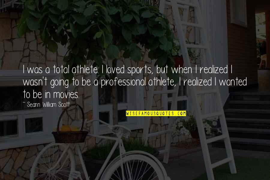 Allies In War Quotes By Seann William Scott: I was a total athlete. I loved sports, Allies In War Quotes By Seann William Scott: I was a total athlete. I loved sports,