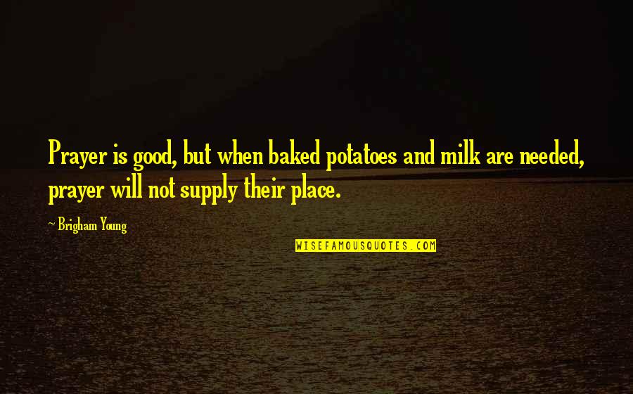 Allievirden1 Quotes By Brigham Young: Prayer is good, but when baked potatoes and