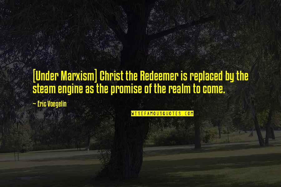 Allievirden1 Quotes By Eric Voegelin: [Under Marxism] Christ the Redeemer is replaced by