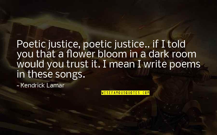 Alligator Hunting Quotes By Kendrick Lamar: Poetic justice, poetic justice.. if I told you