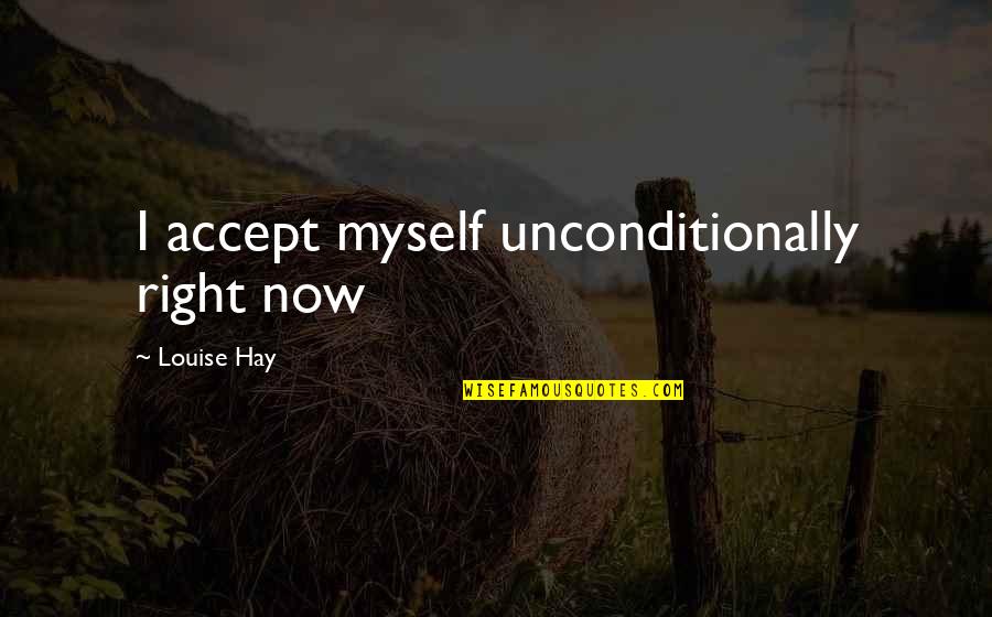 Alligator Hunting Quotes By Louise Hay: I accept myself unconditionally right now