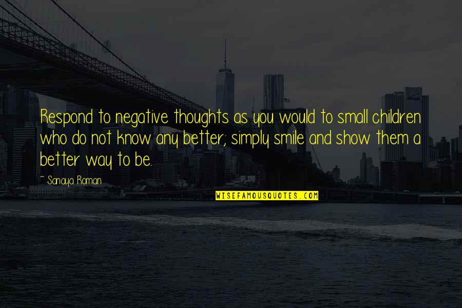 Alligator Jokes Quotes By Sanaya Roman: Respond to negative thoughts as you would to