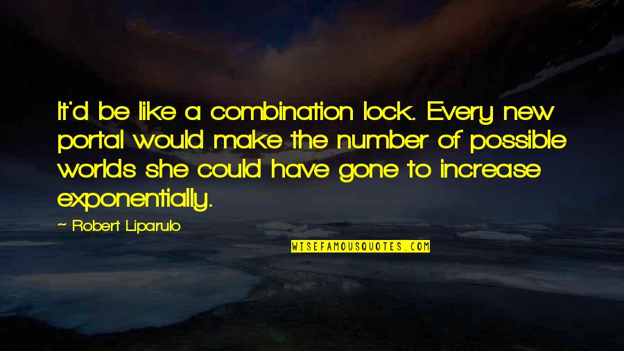 Alligator Poems Quotes By Robert Liparulo: It'd be like a combination lock. Every new