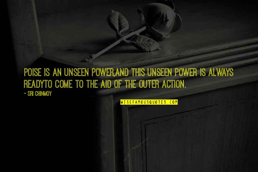 Alligator Poems Quotes By Sri Chinmoy: Poise is an unseen power,And this unseen power