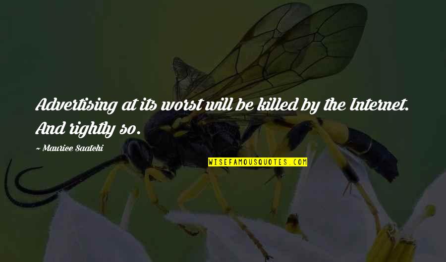 Alligers Quotes By Maurice Saatchi: Advertising at its worst will be killed by Alligers Quotes By Maurice Saatchi: Advertising at its worst will be killed by