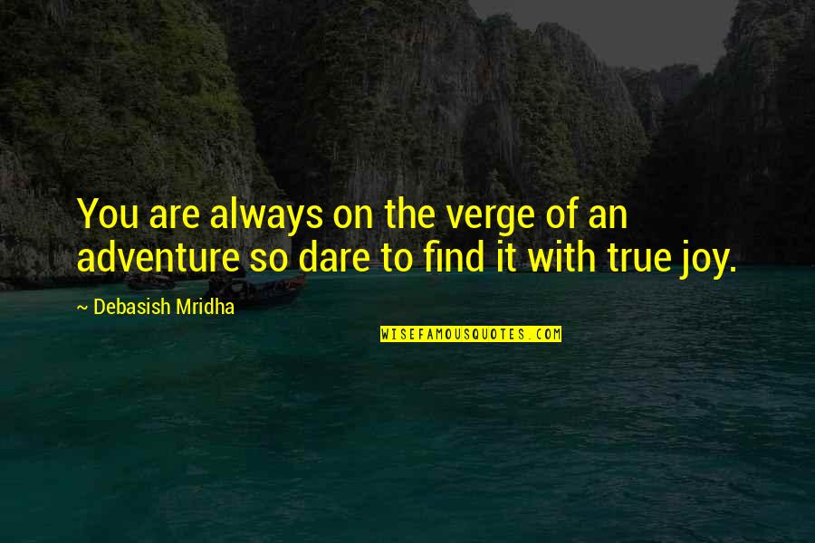 Allika Quotes By Debasish Mridha: You are always on the verge of an