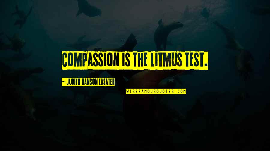 Allika Quotes By Judith Hanson Lasater: Compassion is the litmus test.