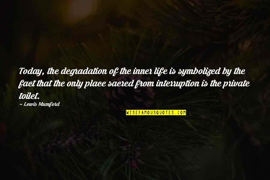 Alliluyeva Nadezhda Quotes By Lewis Mumford: Today, the degradation of the inner life is